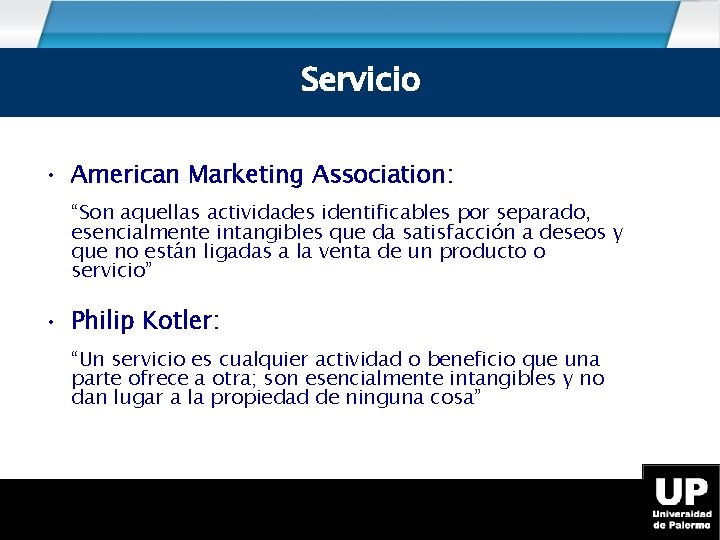 Servicio • American Marketing Association: “Son aquellas actividades identificables por separado, esencialmente intangibles que