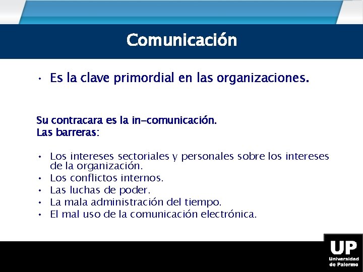 Comunicación • Es la clave primordial en las organizaciones. Su contracara es la in-comunicación.