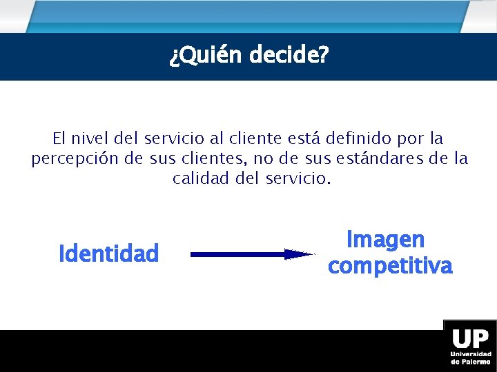 ¿Quién decide? El nivel del servicio al cliente está definido por la percepción de