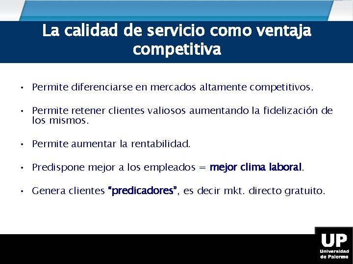 La calidad de servicio como ventaja competitiva • Permite diferenciarse en mercados altamente competitivos.