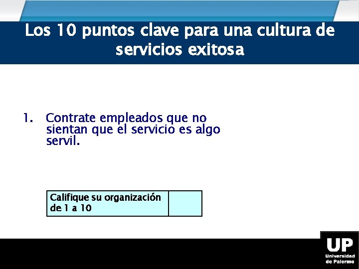 Los 10 puntos clave para una cultura de servicios exitosa 1. Contrate empleados que