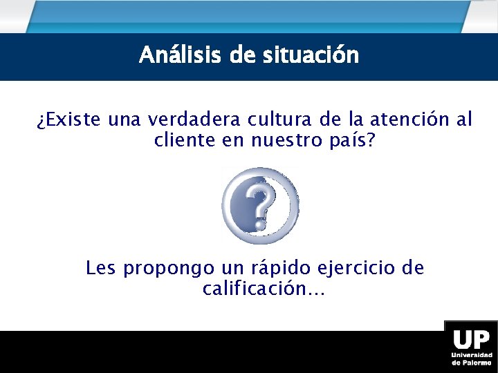 Análisis de de situación Análisis Situación ¿Existe una verdadera cultura de la atención al