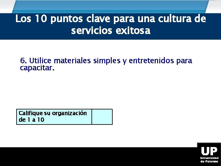 Los 10 puntos clave para una cultura de servicios exitosa 6. Utilice materiales simples