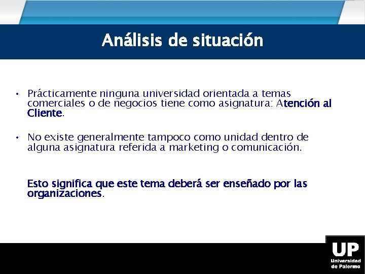 Análisis Situación Análisis de de situación • Prácticamente ninguna universidad orientada a temas comerciales