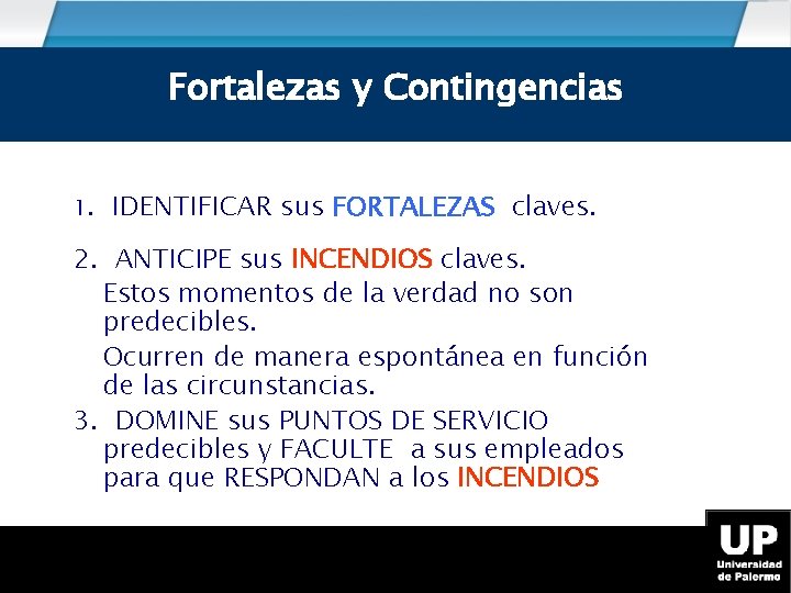 Fortalezas y Contingencias 1. IDENTIFICAR sus FORTALEZAS claves. 2. ANTICIPE sus INCENDIOS claves. Estos