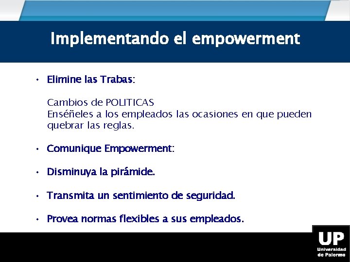 Implementando el el empowerment Implementando empowerment • Elimine las Trabas: Cambios de POLITICAS Enséñeles