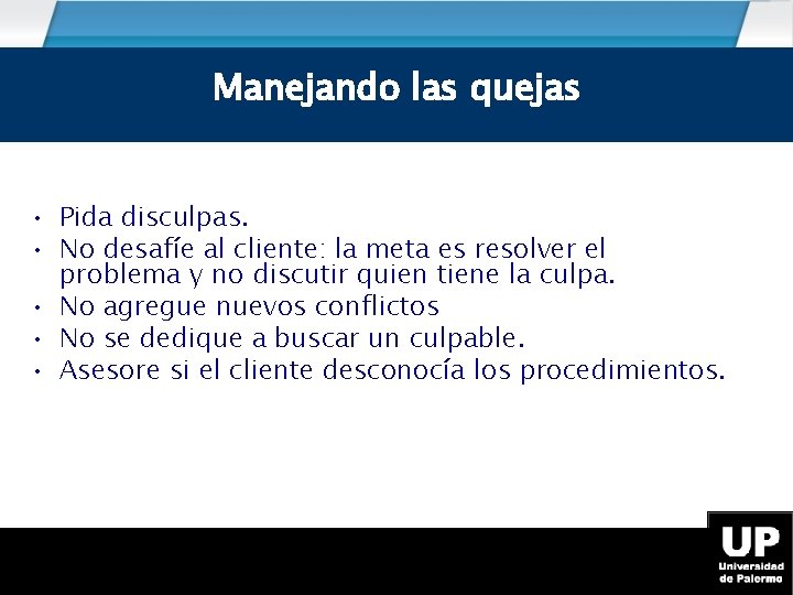 Como manejar las QUEJAS Manejando las quejas • Pida disculpas. • No desafíe al