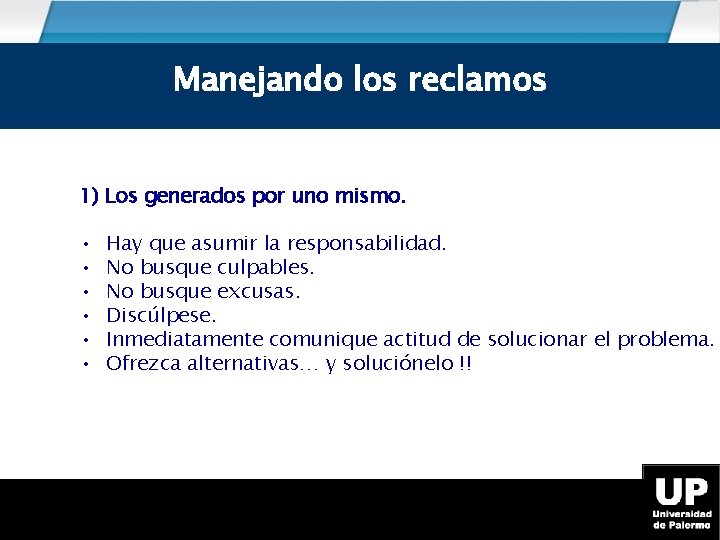 Como manejar los reclamos Manejando los reclamos 1) Los generados por uno mismo. •