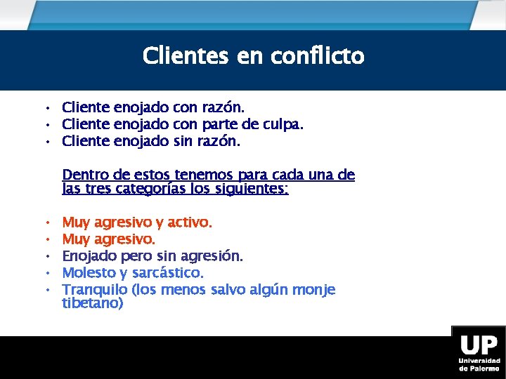 Los tipos de cliente en conflicto Clientes en conflicto • Cliente enojado con razón.