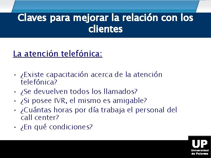 Claves para mejorar la relación con los clientes La atención telefónica: • ¿Existe capacitación