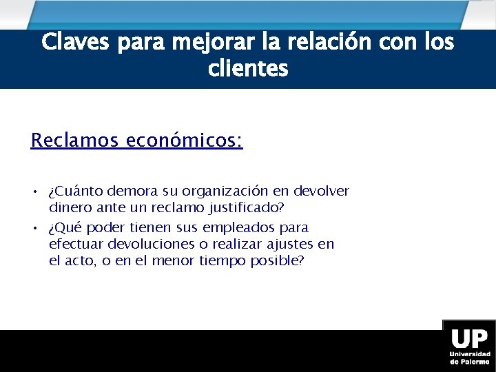 Claves para mejorar la relación con los clientes Reclamos económicos: • ¿Cuánto demora su