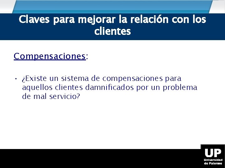 Claves para mejorar la relación con los clientes Compensaciones: • ¿Existe un sistema de