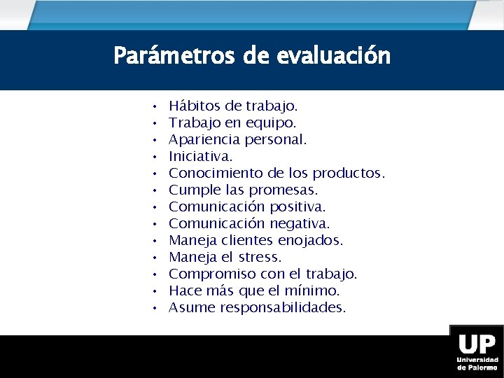 Parámetros de evaluación • • • • Hábitos de trabajo. Trabajo en equipo. Apariencia