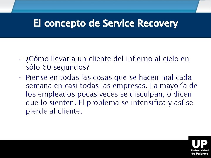 Service Recovery El concepto de Service Recovery • ¿Cómo llevar a un cliente del