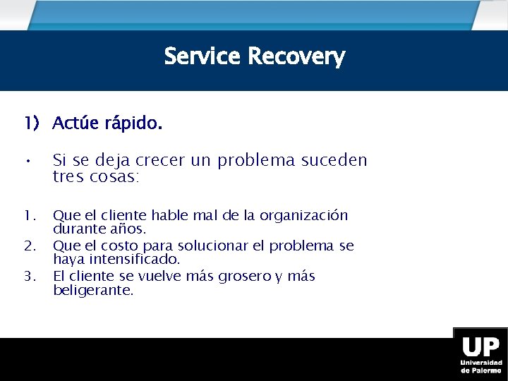 Service Recovery 1) Actúe rápido. • Si se deja crecer un problema suceden tres