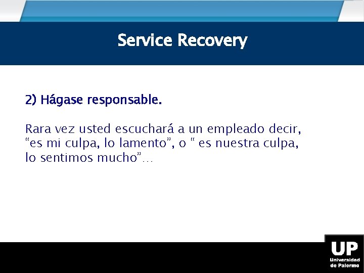 Service Recovery 2) Hágase responsable. Rara vez usted escuchará a un empleado decir, “es