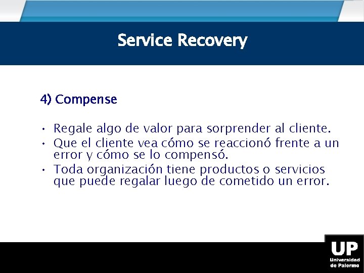 Service Recovery 4) Compense • Regale algo de valor para sorprender al cliente. •