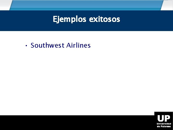 Ejemplos exitosos • Southwest Airlines 