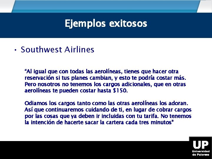 Ejemplos exitosos • Southwest Airlines “Al igual que con todas las aerolíneas, tienes que