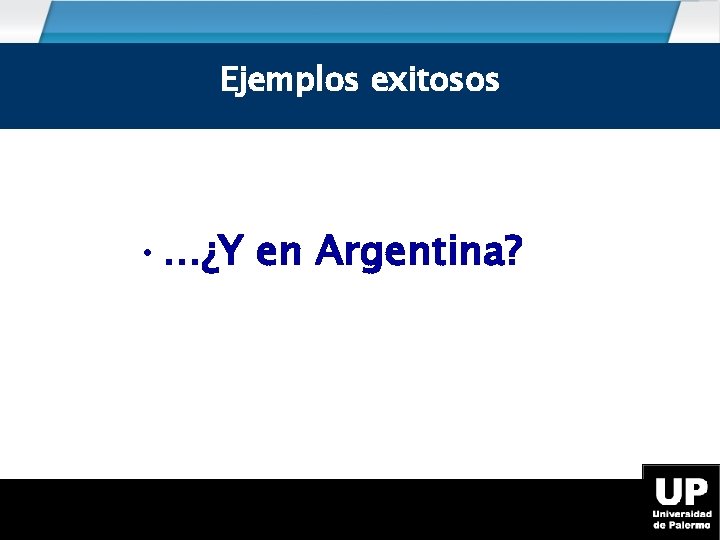 Ejemplos exitosos • …¿Y en Argentina? 