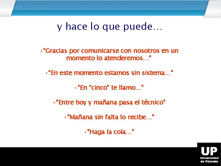 y hace lo que puede… • “Gracias por comunicarse con nosotros en un momento