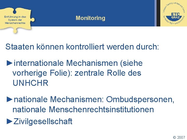 Einführung in das System der Menschenrechte Monitoring Staaten können kontrolliert werden durch: ►internationale Mechanismen