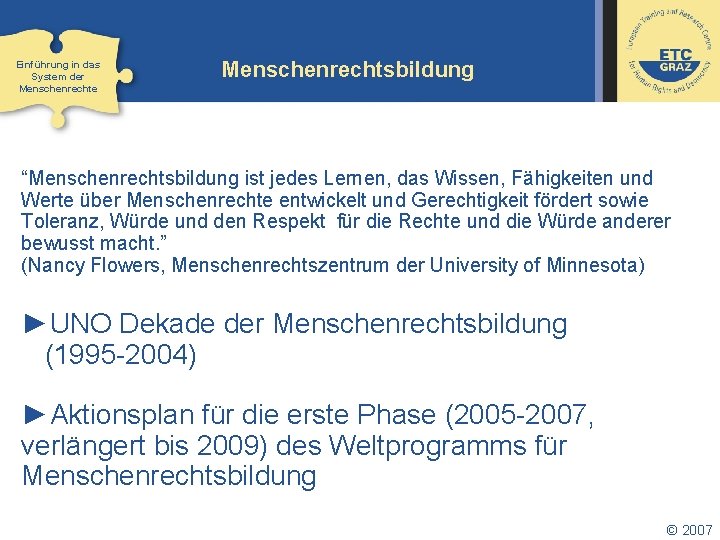 Einführung in das System der Menschenrechte Menschenrechtsbildung “Menschenrechtsbildung ist jedes Lernen, das Wissen, Fähigkeiten