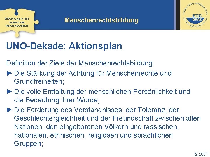 Einführung in das System der Menschenrechte Menschenrechtsbildung UNO-Dekade: Aktionsplan Definition der Ziele der Menschenrechtsbildung: