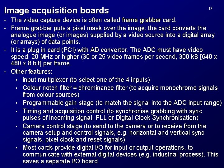 Image acquisition boards 13 The video capture device is often called frame grabber card.