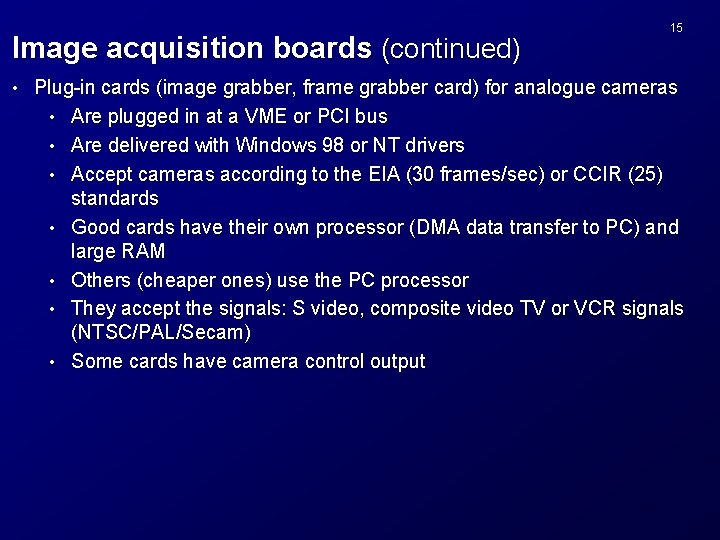 Image acquisition boards (continued) • 15 Plug-in cards (image grabber, frame grabber card) for