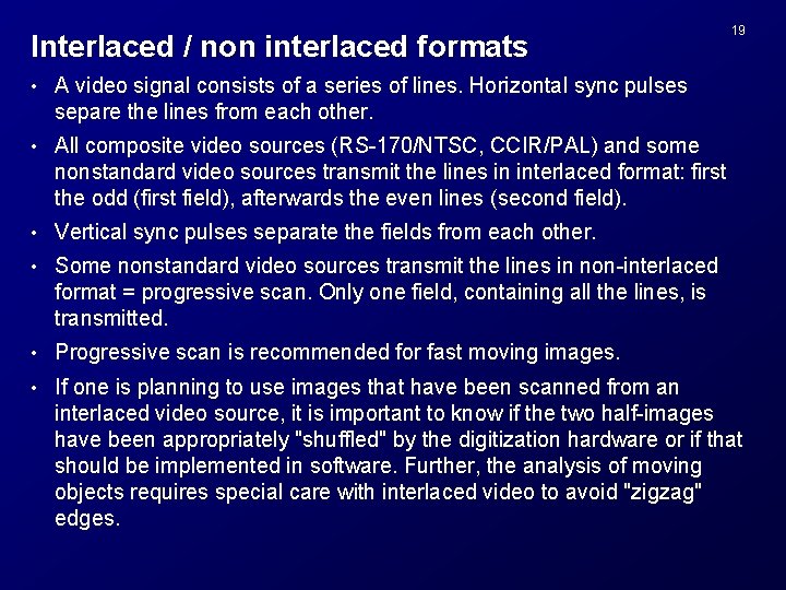 Interlaced / non interlaced formats 19 • A video signal consists of a series