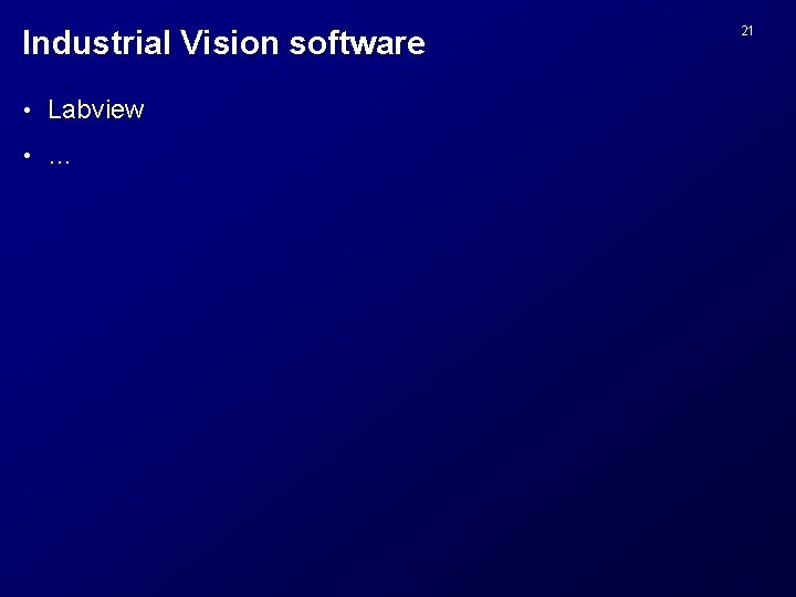 Industrial Vision software • Labview • … 21 