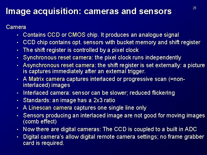 Image acquisition: cameras and sensors 25 Camera • Contains CCD or CMOS chip. It