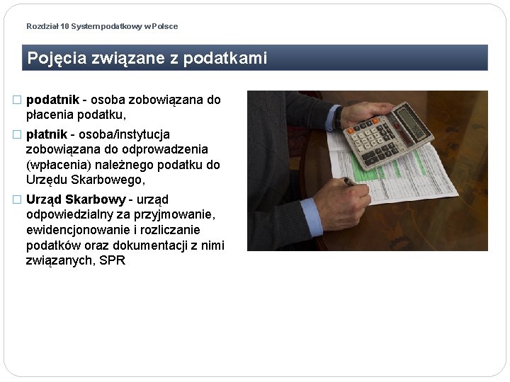 Rozdział 10 System podatkowy w Polsce Pojęcia związane z podatkami � podatnik - osoba