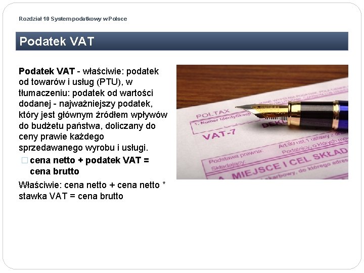 Rozdział 10 System podatkowy w Polsce Podatek VAT - właściwie: podatek od towarów i