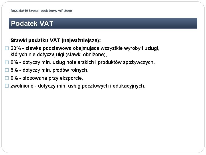 Rozdział 10 System podatkowy w Polsce Podatek VAT Stawki podatku VAT (najważniejsze): � 23%