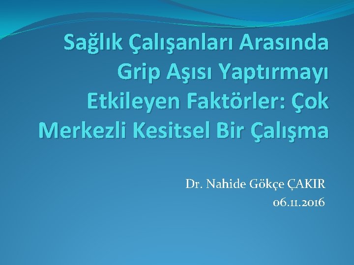 Sağlık Çalışanları Arasında Grip Aşısı Yaptırmayı Etkileyen Faktörler: Çok Merkezli Kesitsel Bir Çalışma Dr.