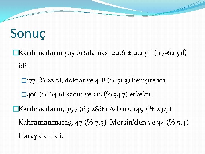 Sonuç �Katılımcıların yaş ortalaması 29. 6 ± 9. 2 yıl ( 17 -62 yıl)