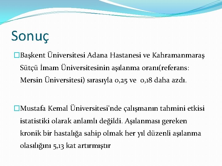 Sonuç �Başkent Üniversitesi Adana Hastanesi ve Kahramanmaraş Sütçü İmam Üniversitesinin aşılanma oranı(referans: Mersin Üniversitesi)