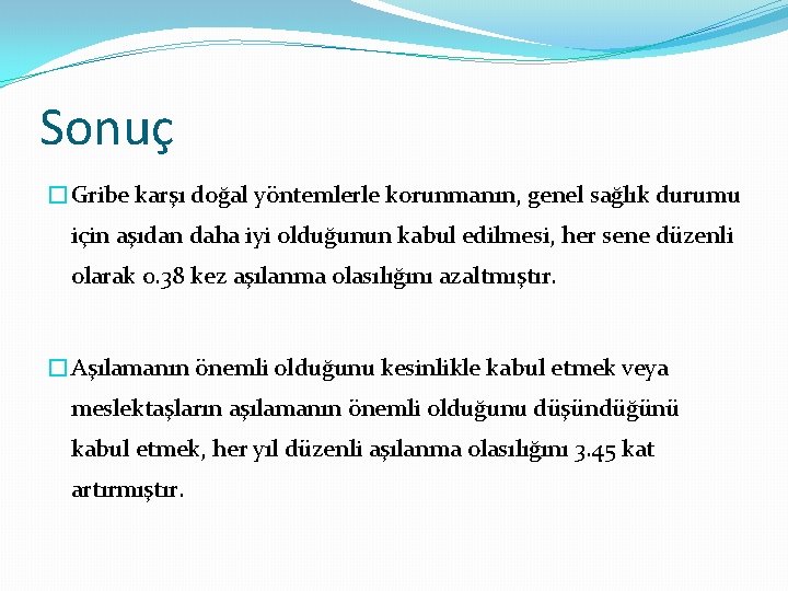 Sonuç �Gribe karşı doğal yöntemlerle korunmanın, genel sağlık durumu için aşıdan daha iyi olduğunun