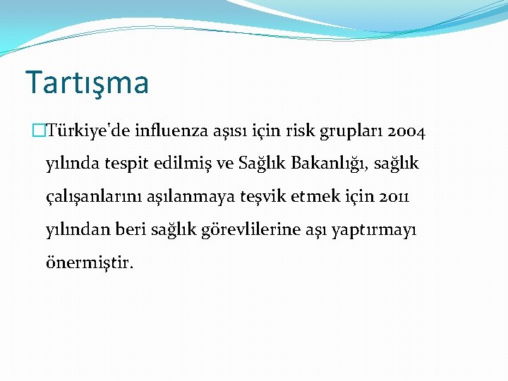 Tartışma �Türkiye'de influenza aşısı için risk grupları 2004 yılında tespit edilmiş ve Sağlık Bakanlığı,