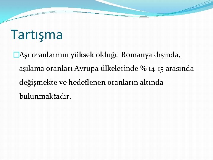 Tartışma �Aşı oranlarının yüksek olduğu Romanya dışında, aşılama oranları Avrupa ülkelerinde % 14 -15