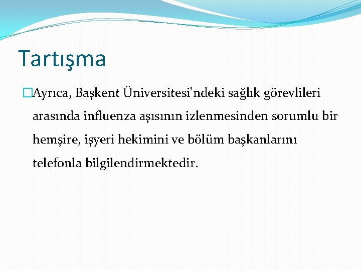 Tartışma �Ayrıca, Başkent Üniversitesi'ndeki sağlık görevlileri arasında influenza aşısının izlenmesinden sorumlu bir hemşire, işyeri