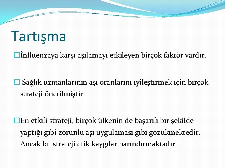 Tartışma �İnfluenzaya karşı aşılamayı etkileyen birçok faktör vardır. � Sağlık uzmanlarının aşı oranlarını iyileştirmek