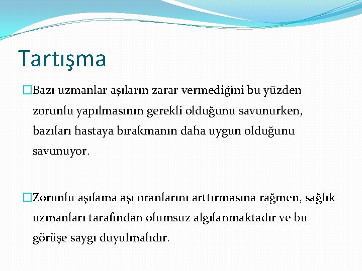 Tartışma �Bazı uzmanlar aşıların zarar vermediğini bu yüzden zorunlu yapılmasının gerekli olduğunu savunurken, bazıları