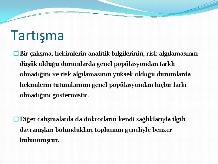 Tartışma �Bir çalışma, hekimlerin analitik bilgilerinin, risk algılamasının düşük olduğu durumlarda genel popülasyondan farklı