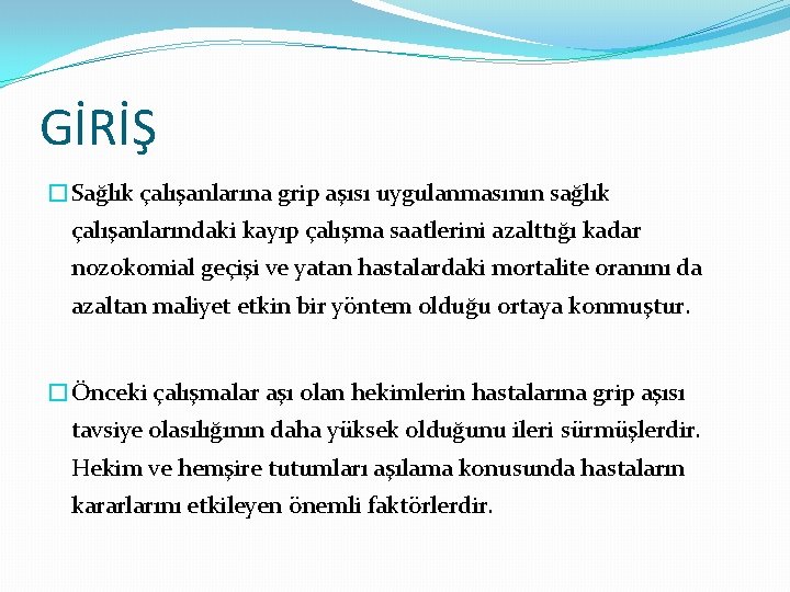 GİRİŞ �Sağlık çalışanlarına grip aşısı uygulanmasının sağlık çalışanlarındaki kayıp çalışma saatlerini azalttığı kadar nozokomial