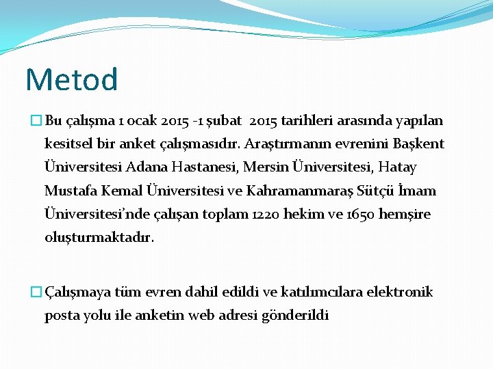 Metod �Bu çalışma 1 ocak 2015 -1 şubat 2015 tarihleri arasında yapılan kesitsel bir