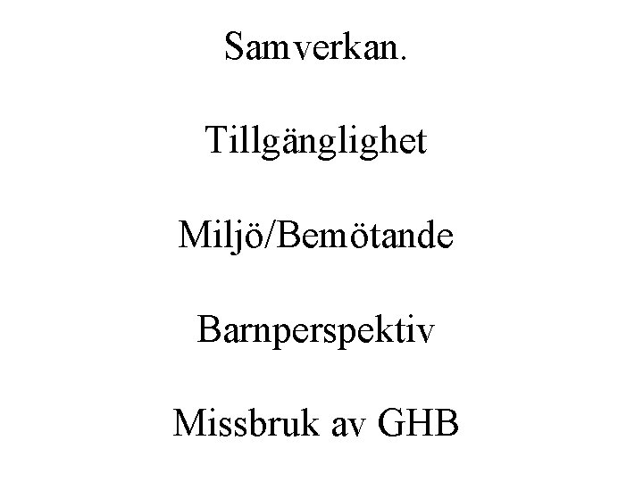 Samverkan. Tillgänglighet Miljö/Bemötande Barnperspektiv Missbruk av GHB 