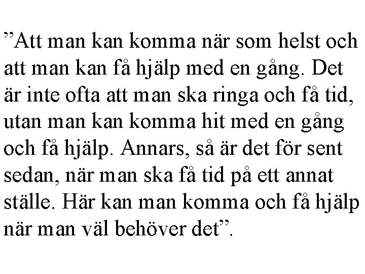 ”Att man komma när som helst och att man kan få hjälp med en